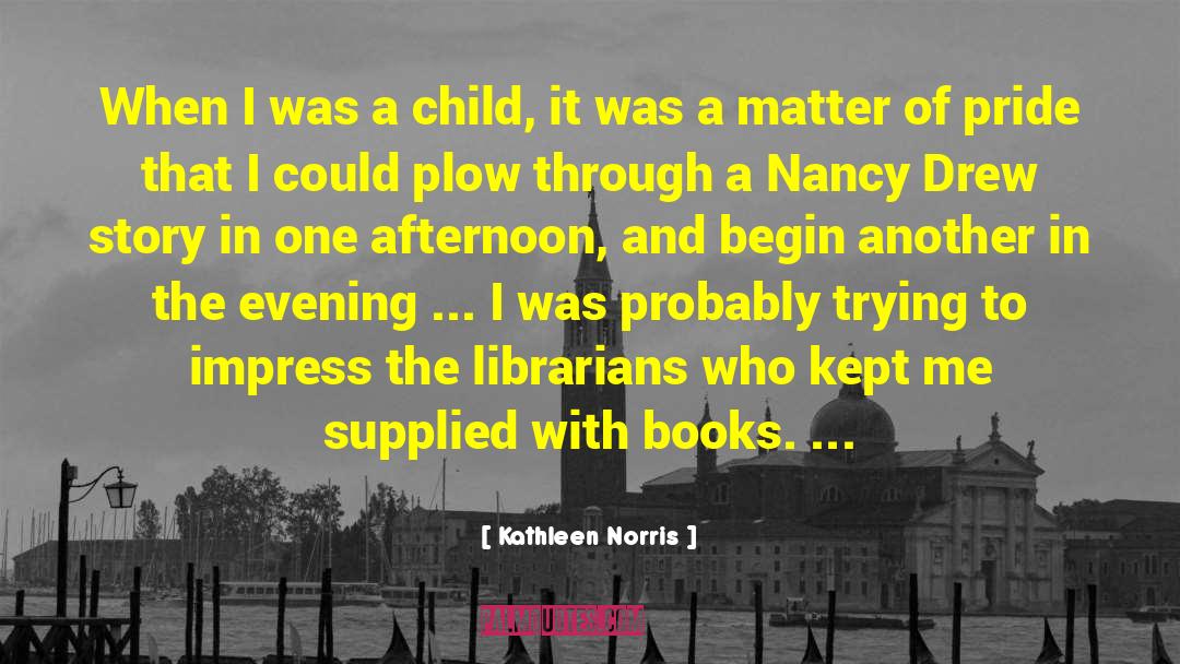 Kathleen Norris Quotes: When I was a child,