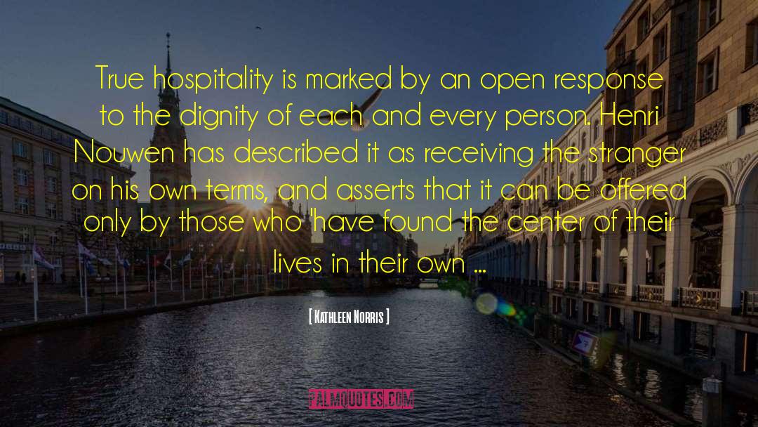 Kathleen Norris Quotes: True hospitality is marked by