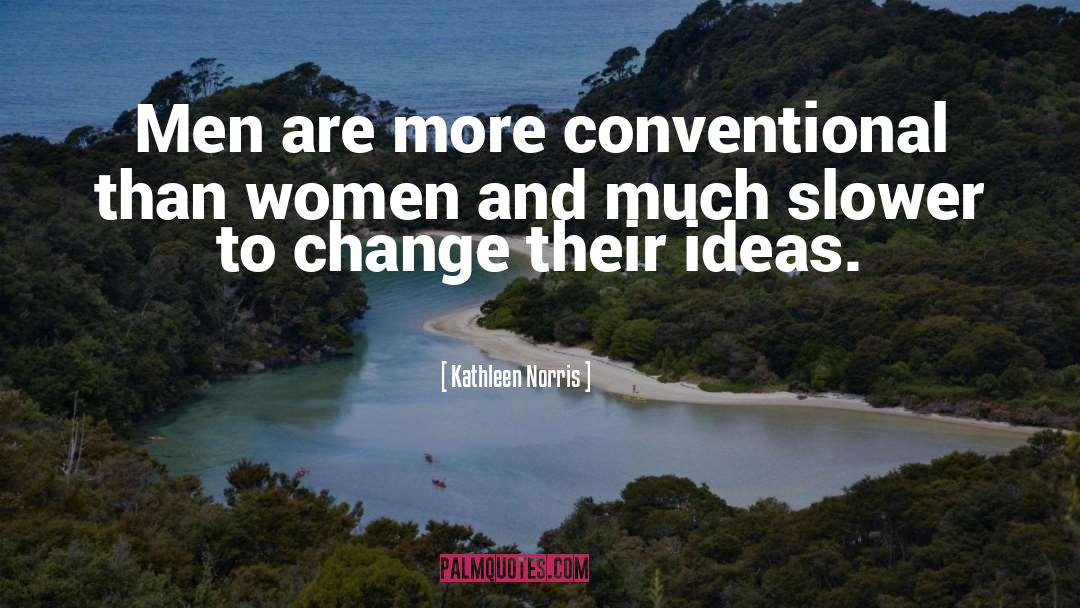 Kathleen Norris Quotes: Men are more conventional than