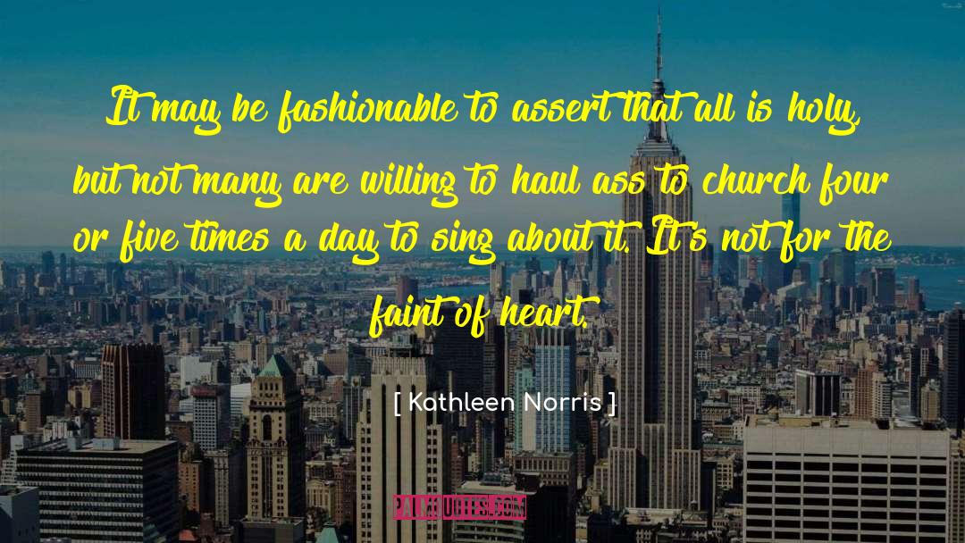 Kathleen Norris Quotes: It may be fashionable to