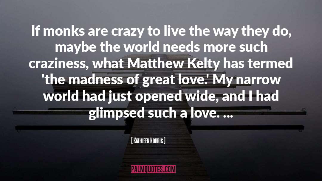 Kathleen Norris Quotes: If monks are crazy to
