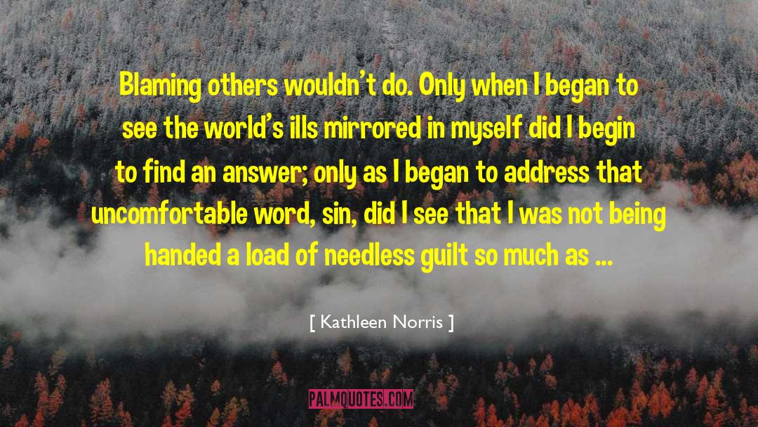 Kathleen Norris Quotes: Blaming others wouldn't do. Only