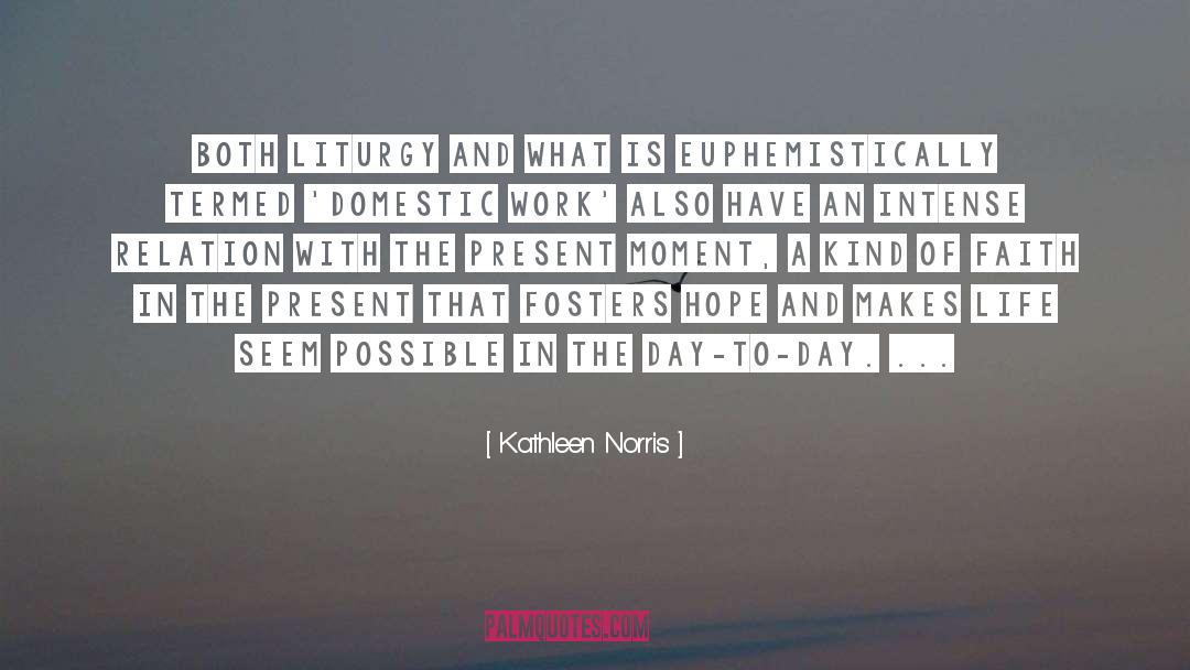 Kathleen Norris Quotes: Both liturgy and what is