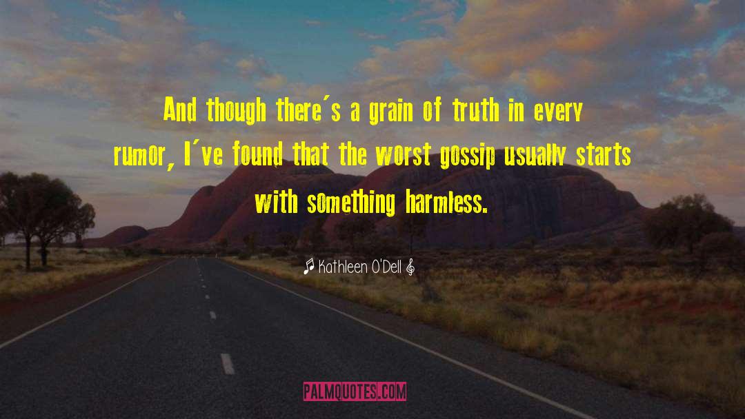 Kathleen O'Dell Quotes: And though there's a grain