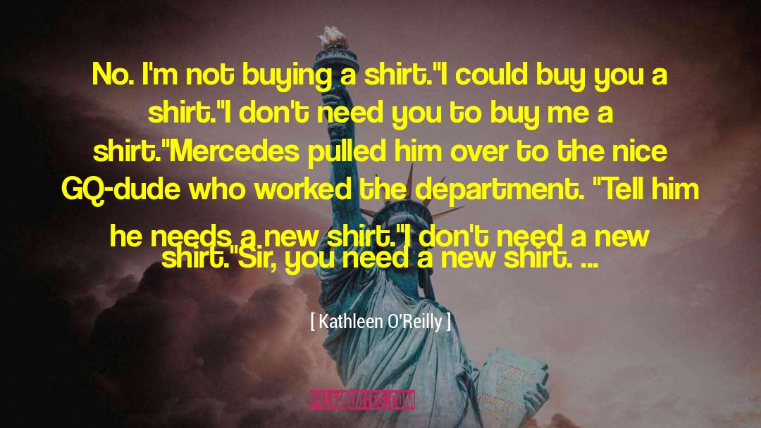 Kathleen O'Reilly Quotes: No. I'm not buying a