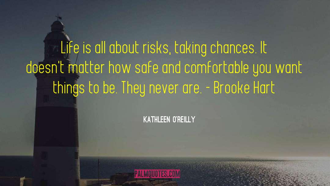 Kathleen O'Reilly Quotes: Life is all about risks,