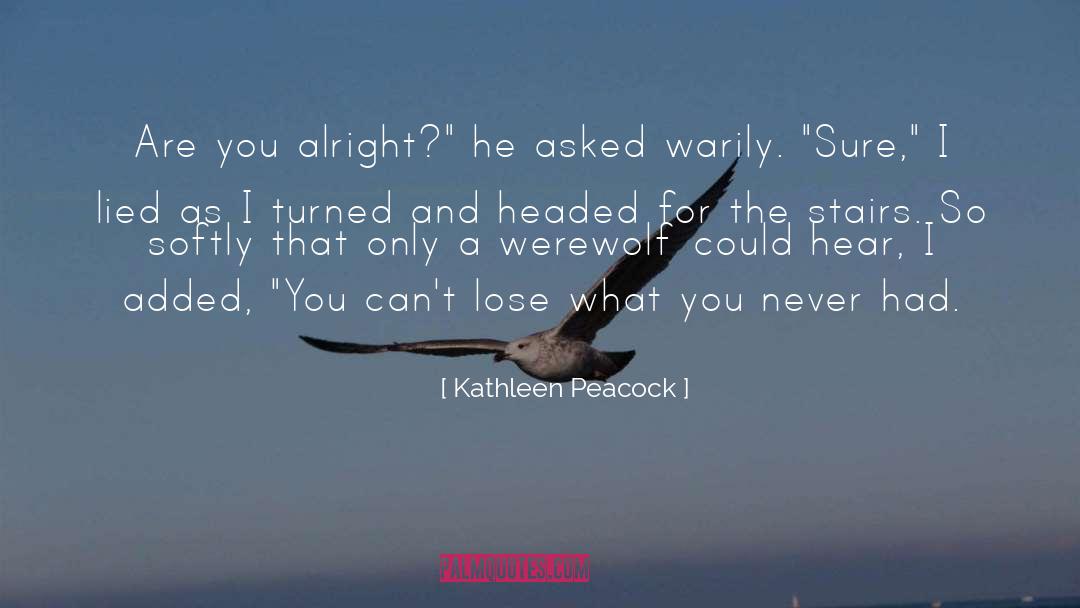 Kathleen Peacock Quotes: Are you alright?