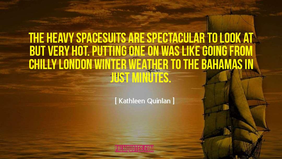 Kathleen Quinlan Quotes: The heavy spacesuits are spectacular