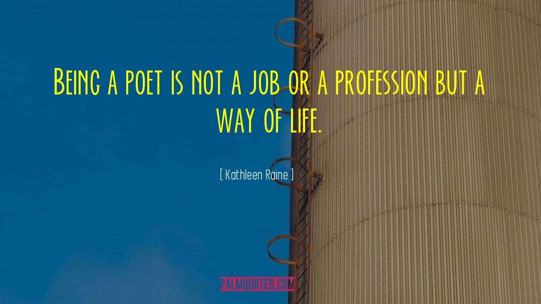 Kathleen Raine Quotes: Being a poet is not