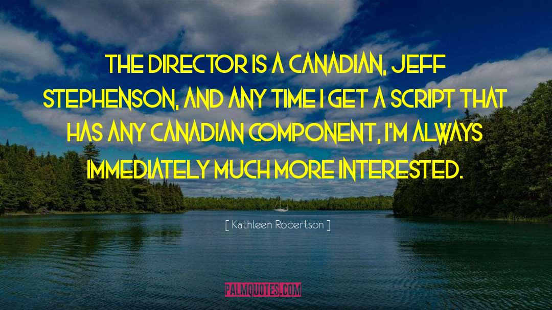 Kathleen Robertson Quotes: The director is a Canadian,