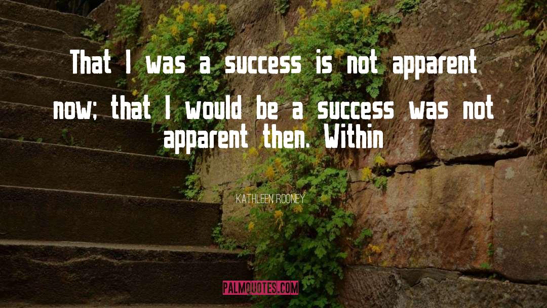 Kathleen Rooney Quotes: That I was a success