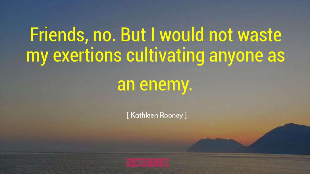 Kathleen Rooney Quotes: Friends, no. But I would