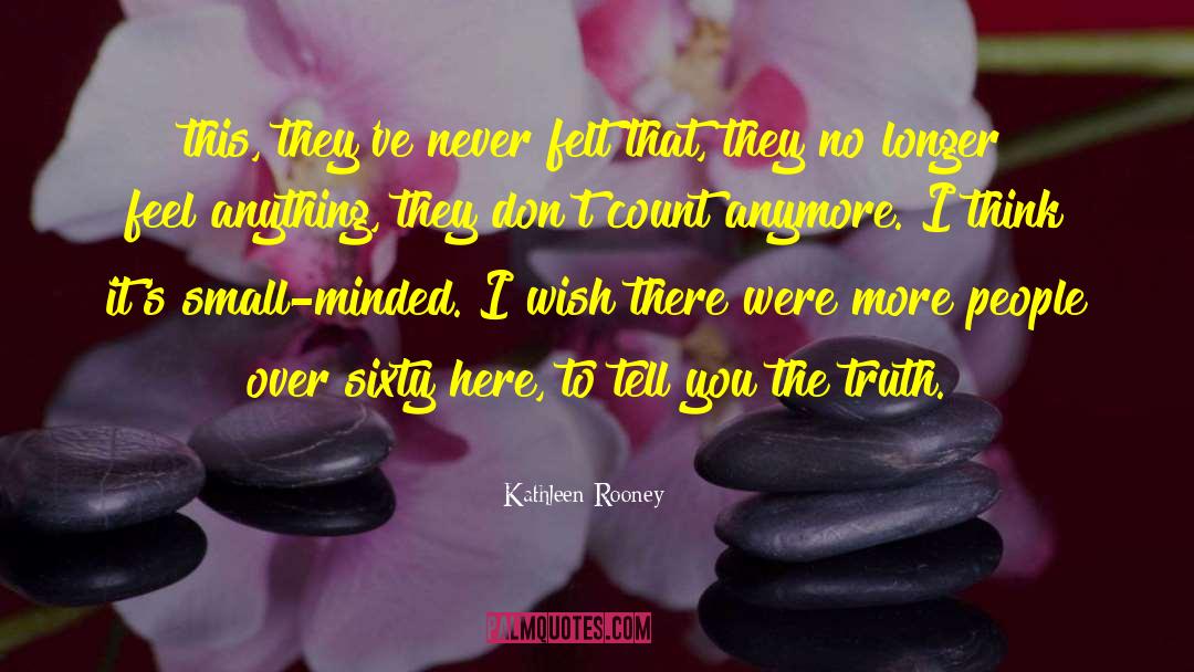 Kathleen Rooney Quotes: this, they've never felt that,