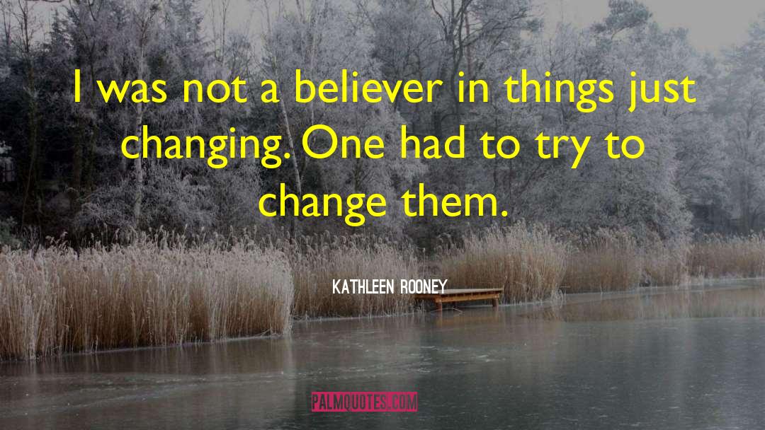 Kathleen Rooney Quotes: I was not a believer