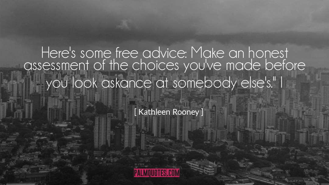 Kathleen Rooney Quotes: Here's some free advice: Make