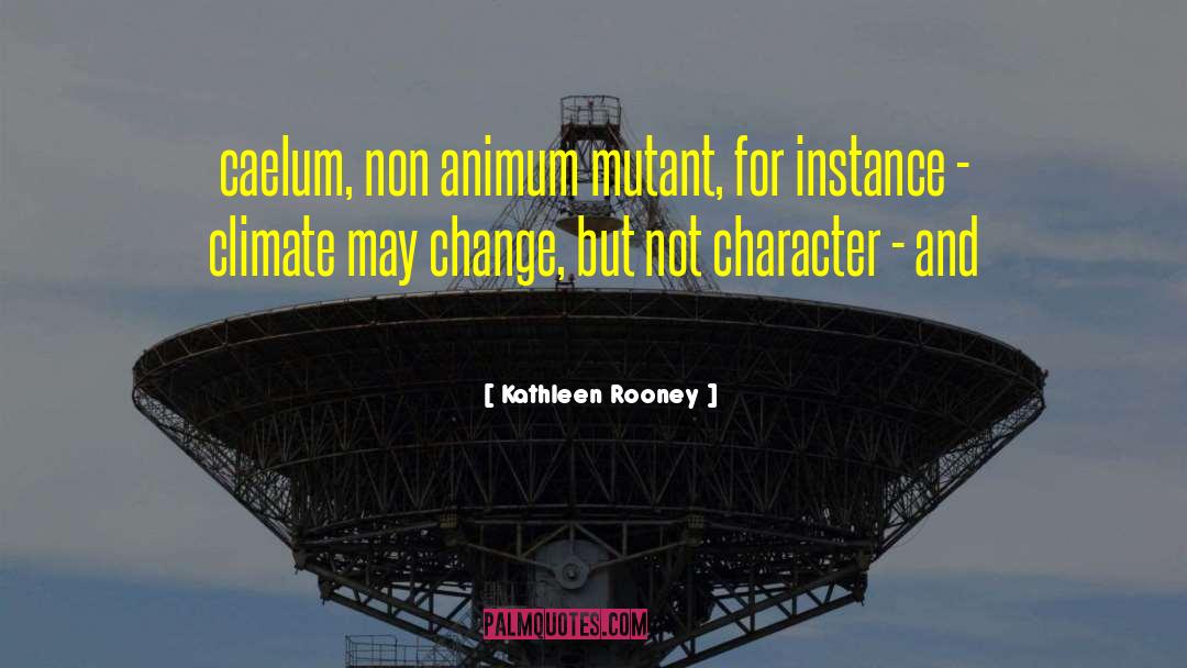 Kathleen Rooney Quotes: caelum, non animum mutant, for