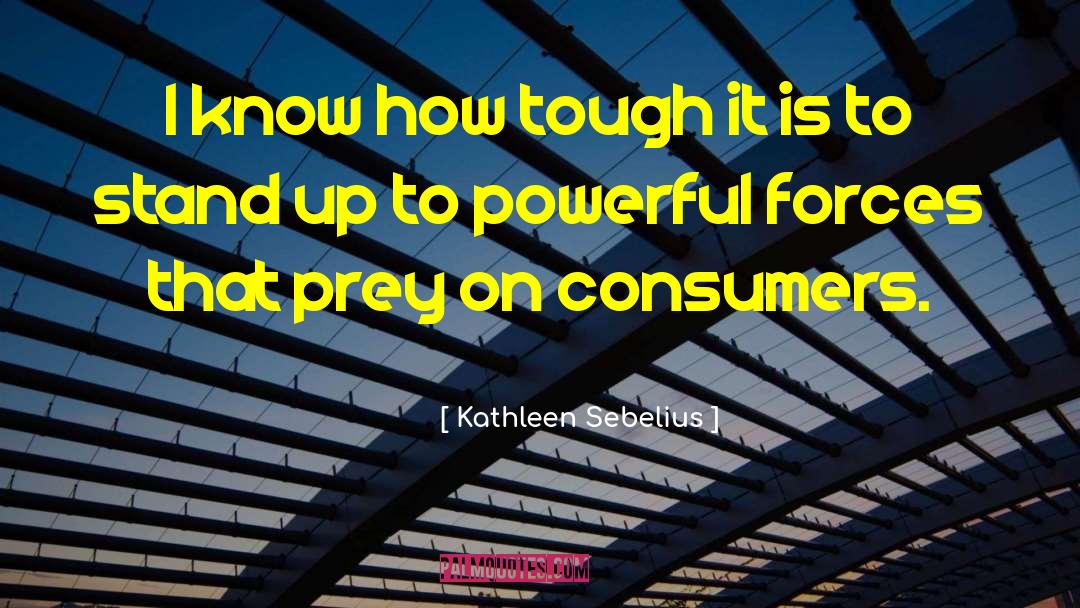 Kathleen Sebelius Quotes: I know how tough it