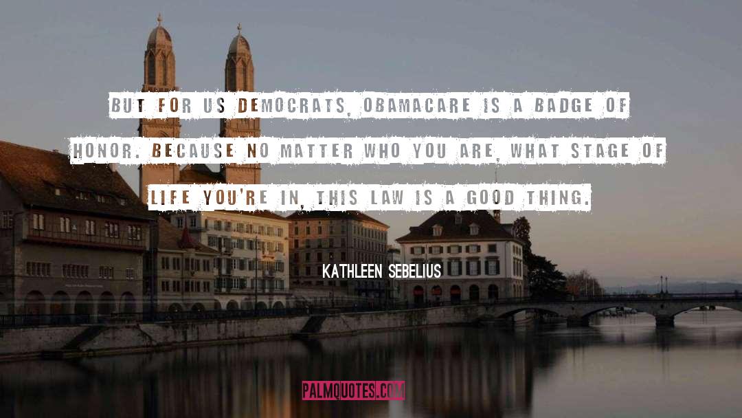 Kathleen Sebelius Quotes: But for us Democrats, Obamacare