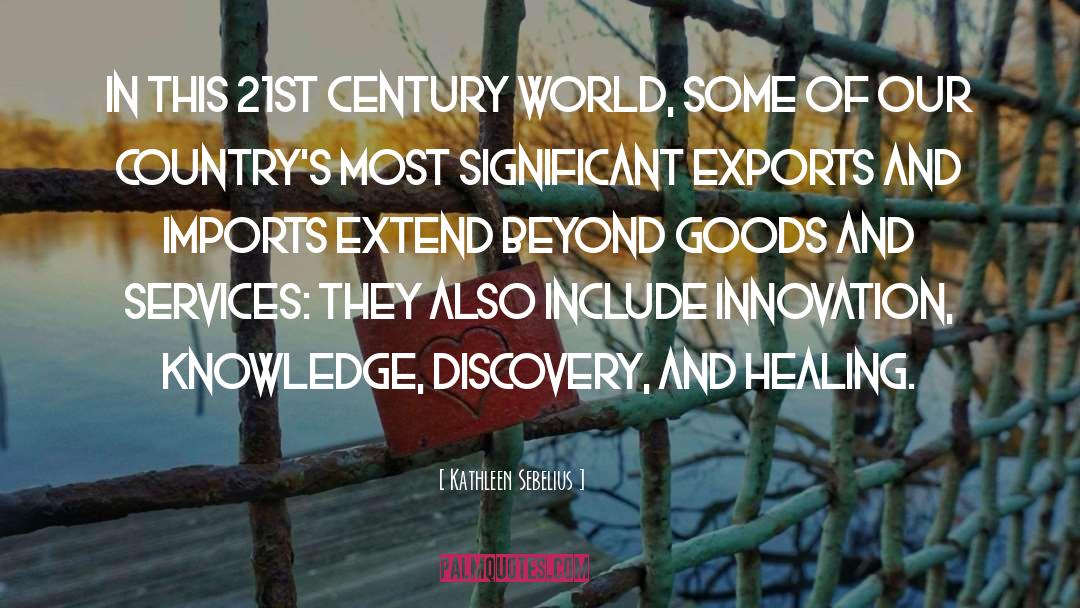 Kathleen Sebelius Quotes: In this 21st century world,