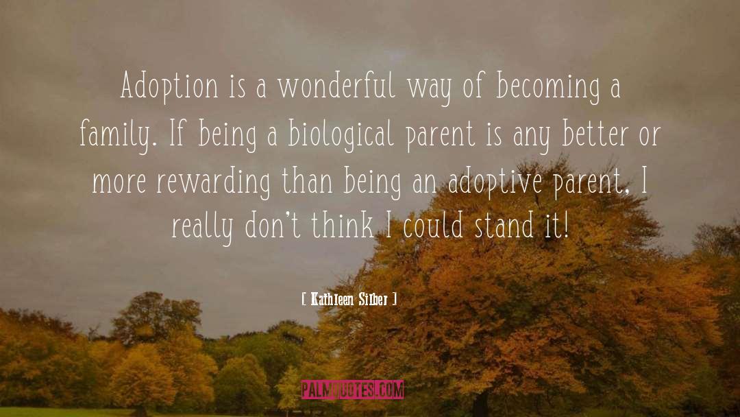 Kathleen Silber Quotes: Adoption is a wonderful way