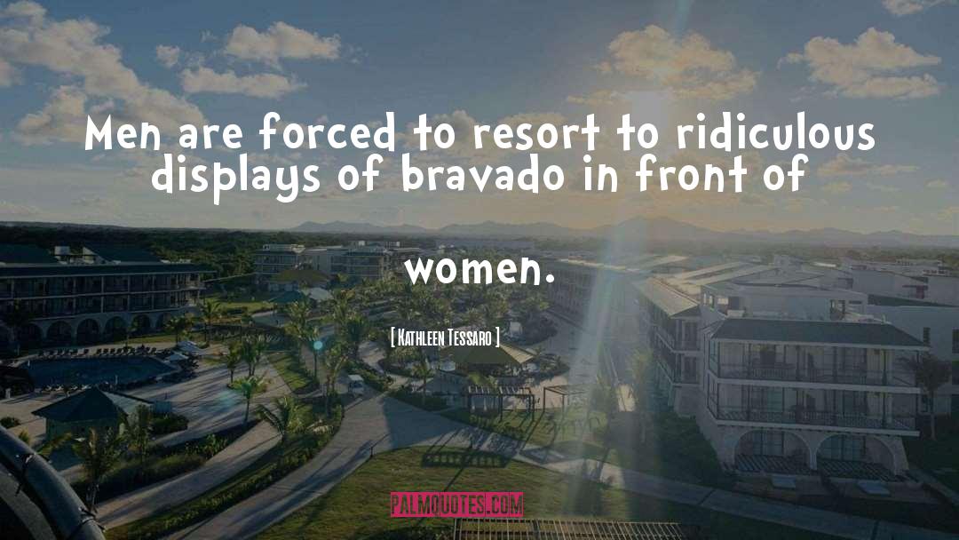 Kathleen Tessaro Quotes: Men are forced to resort