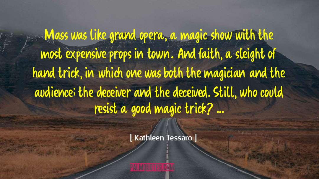 Kathleen Tessaro Quotes: Mass was like grand opera,