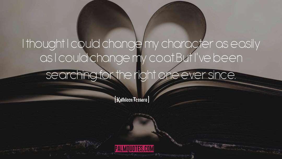 Kathleen Tessaro Quotes: I thought I could change