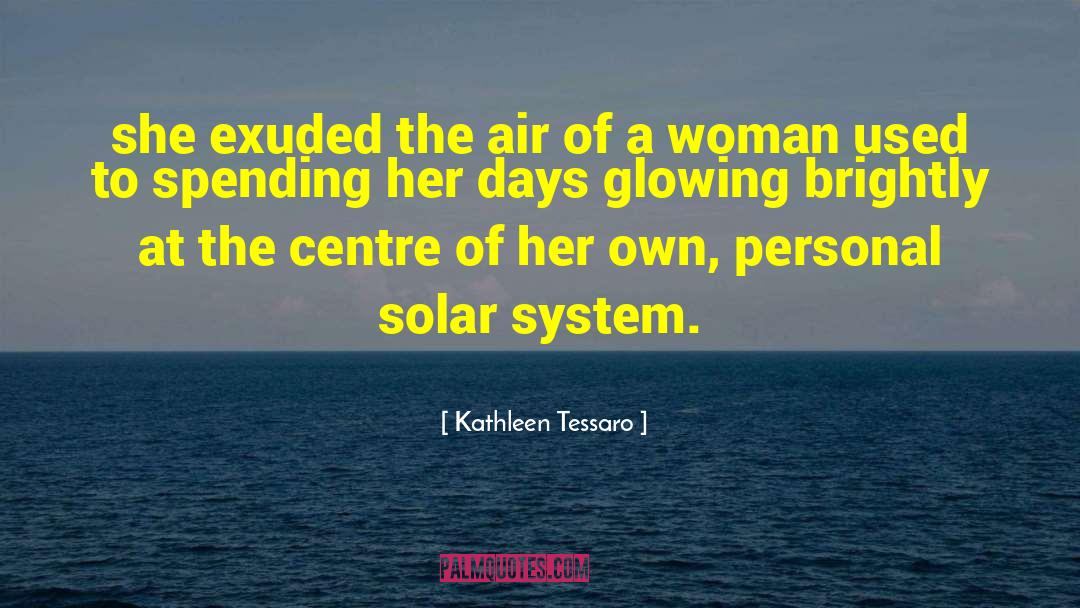 Kathleen Tessaro Quotes: she exuded the air of