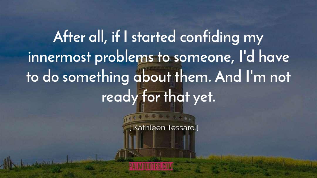 Kathleen Tessaro Quotes: After all, if I started