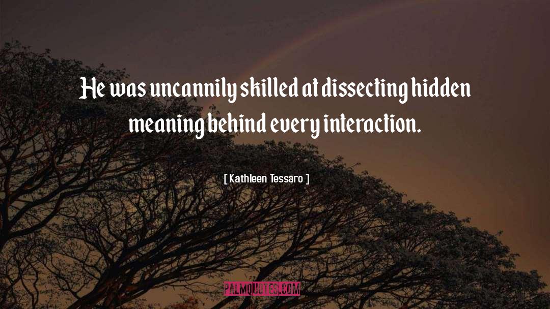 Kathleen Tessaro Quotes: He was uncannily skilled at