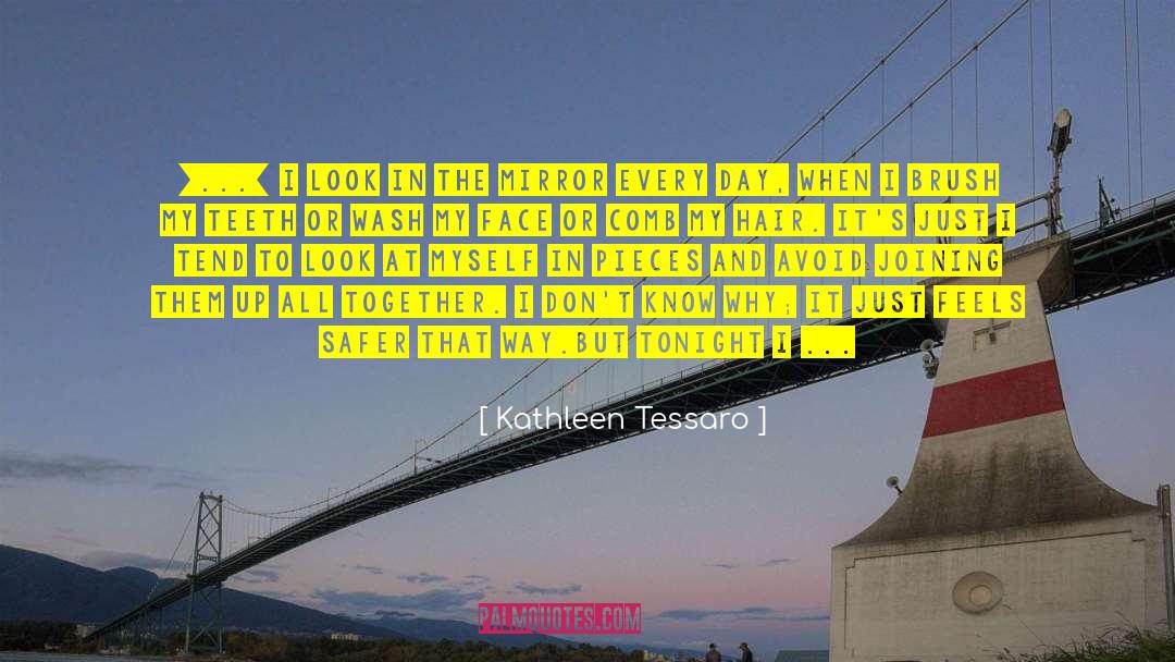 Kathleen Tessaro Quotes: [...] I look in the