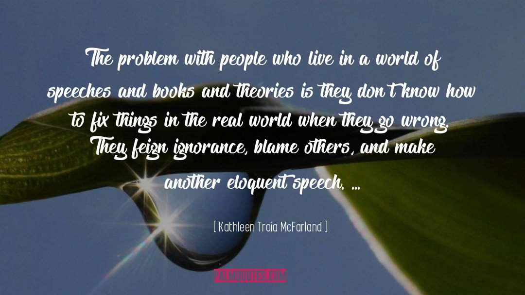 Kathleen Troia McFarland Quotes: The problem with people who