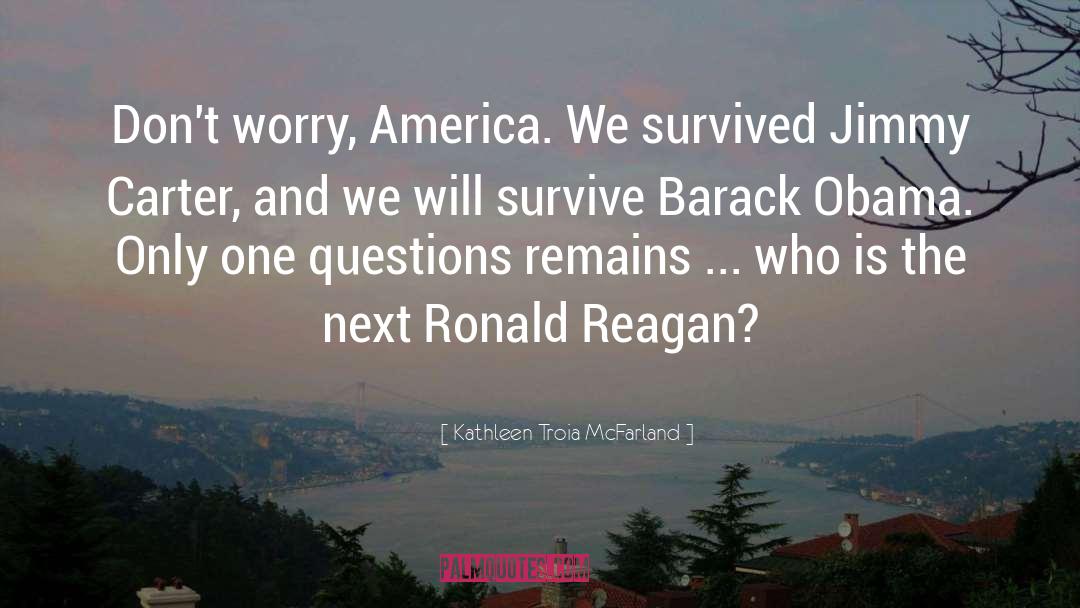 Kathleen Troia McFarland Quotes: Don't worry, America. We survived