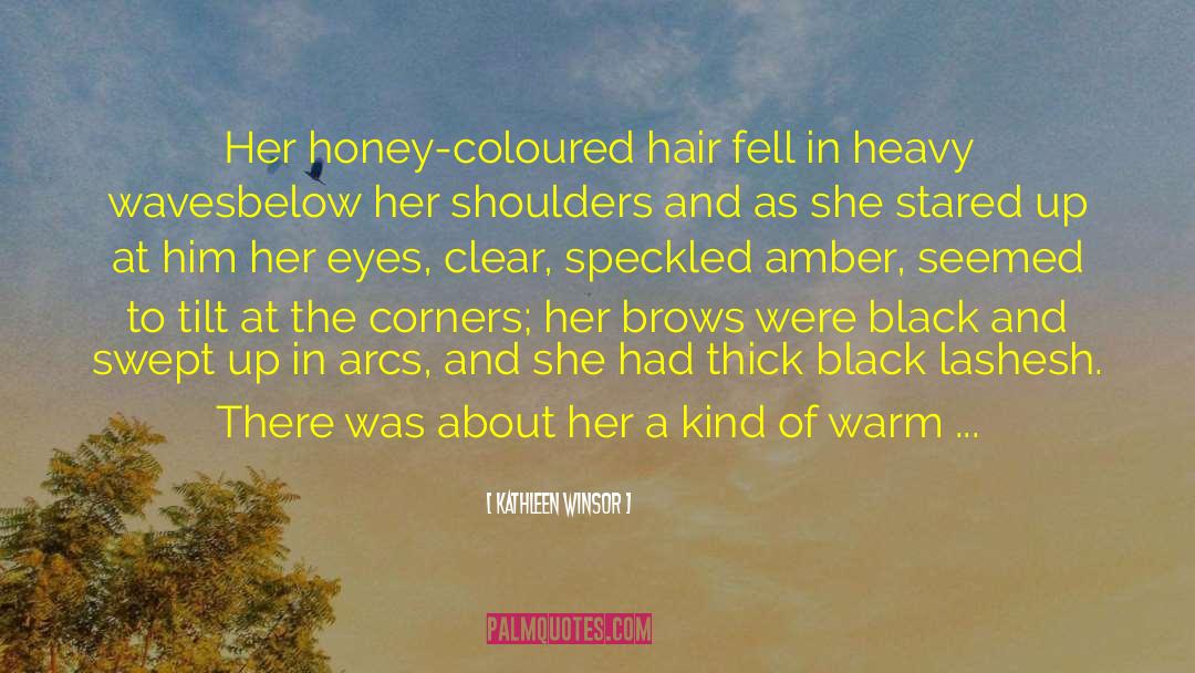 Kathleen Winsor Quotes: Her honey-coloured hair fell in