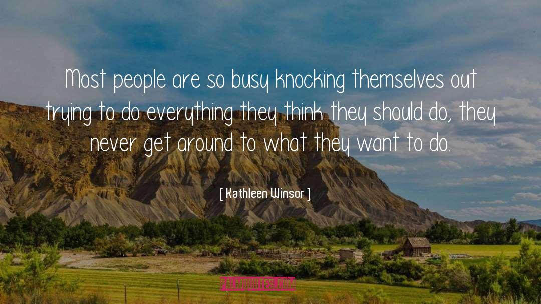 Kathleen Winsor Quotes: Most people are so busy