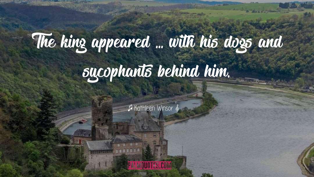 Kathleen Winsor Quotes: The king appeared ... with