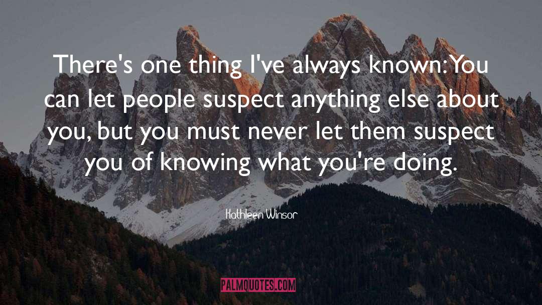 Kathleen Winsor Quotes: There's one thing I've always