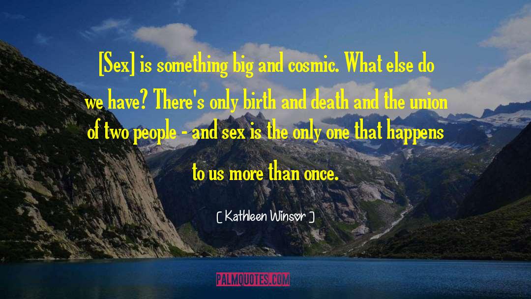 Kathleen Winsor Quotes: [Sex] is something big and