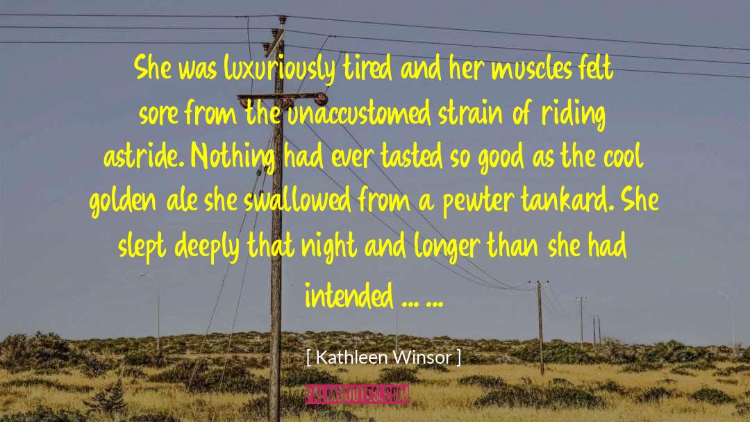 Kathleen Winsor Quotes: She was luxuriously tired and