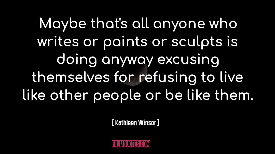 Kathleen Winsor Quotes: Maybe that's all anyone who