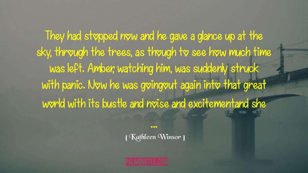 Kathleen Winsor Quotes: They had stopped now and