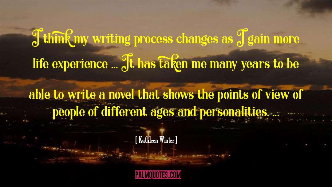 Kathleen Winter Quotes: I think my writing process