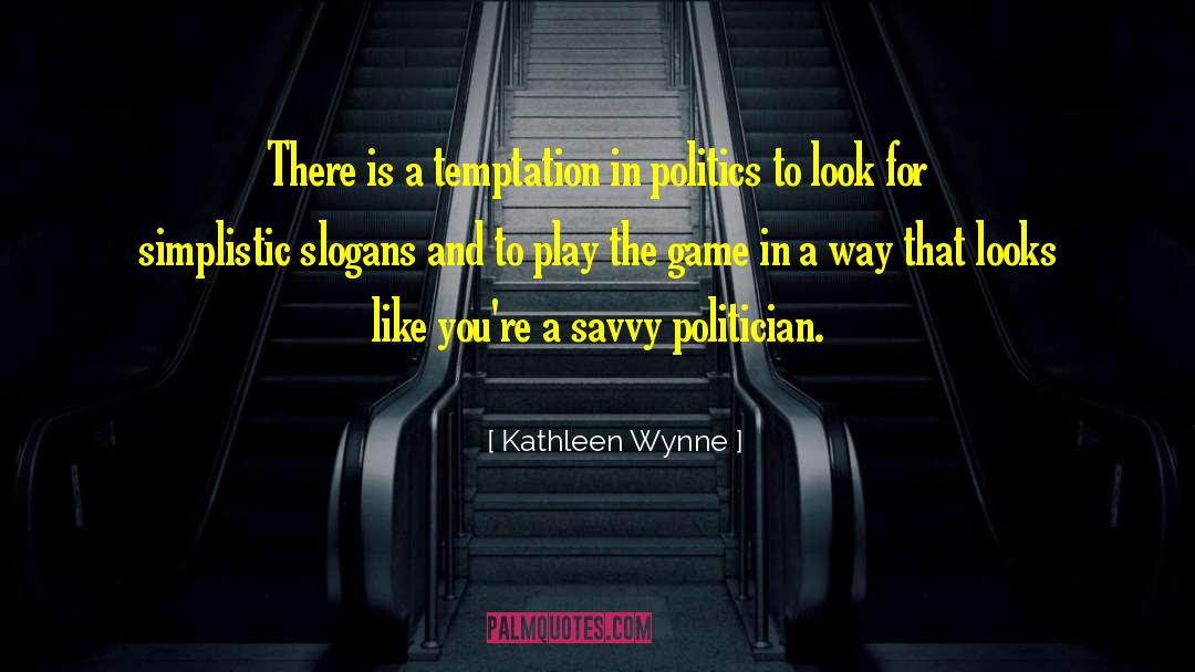 Kathleen Wynne Quotes: There is a temptation in