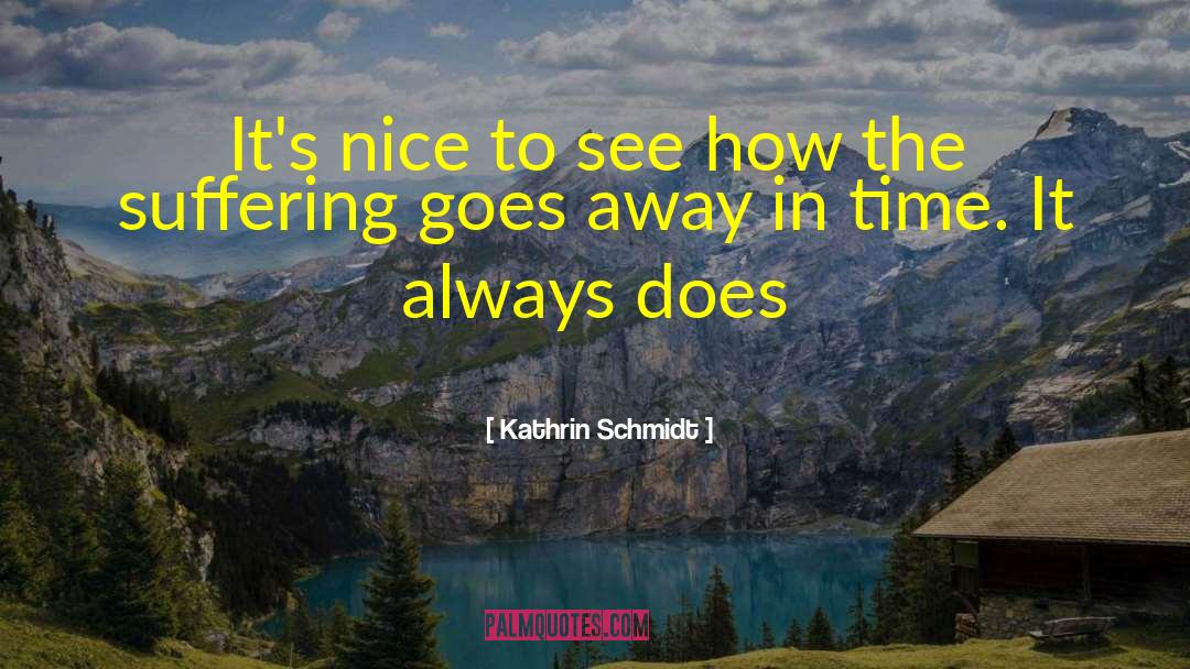 Kathrin Schmidt Quotes: It's nice to see how