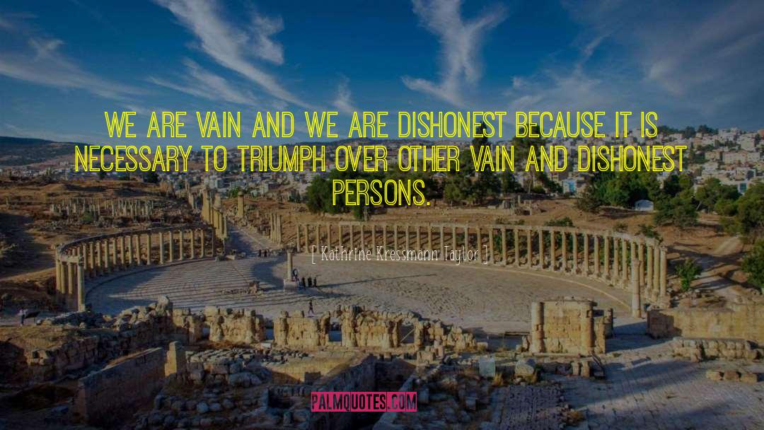 Kathrine Kressmann Taylor Quotes: We are vain and we