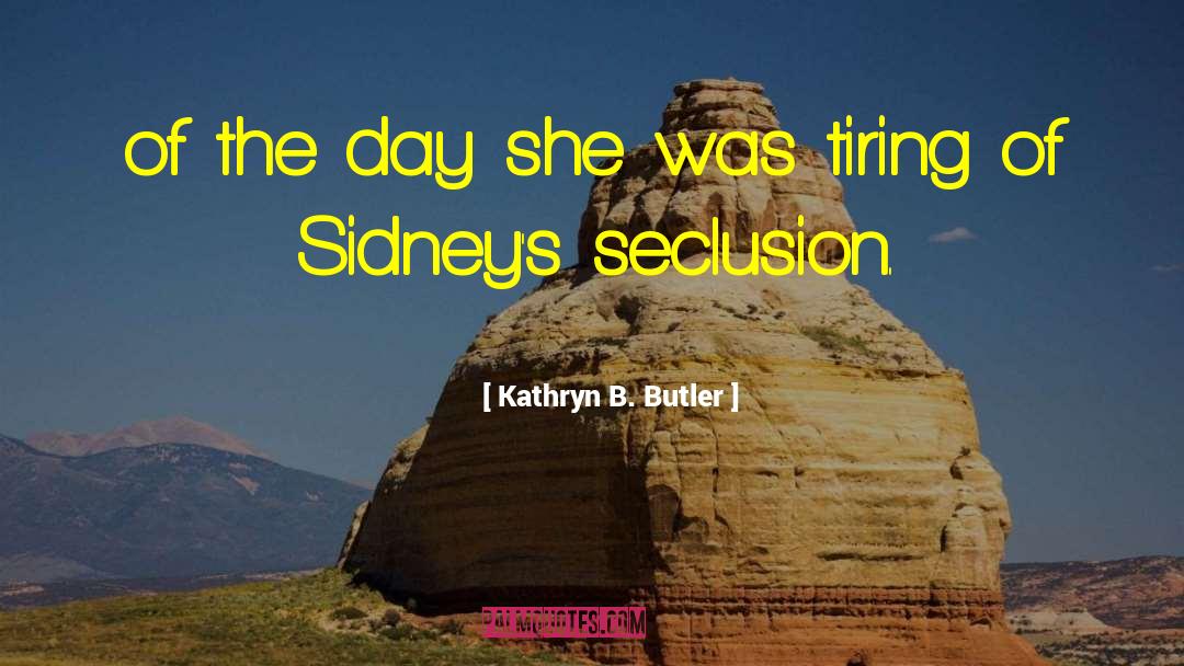 Kathryn B. Butler Quotes: of the day she was