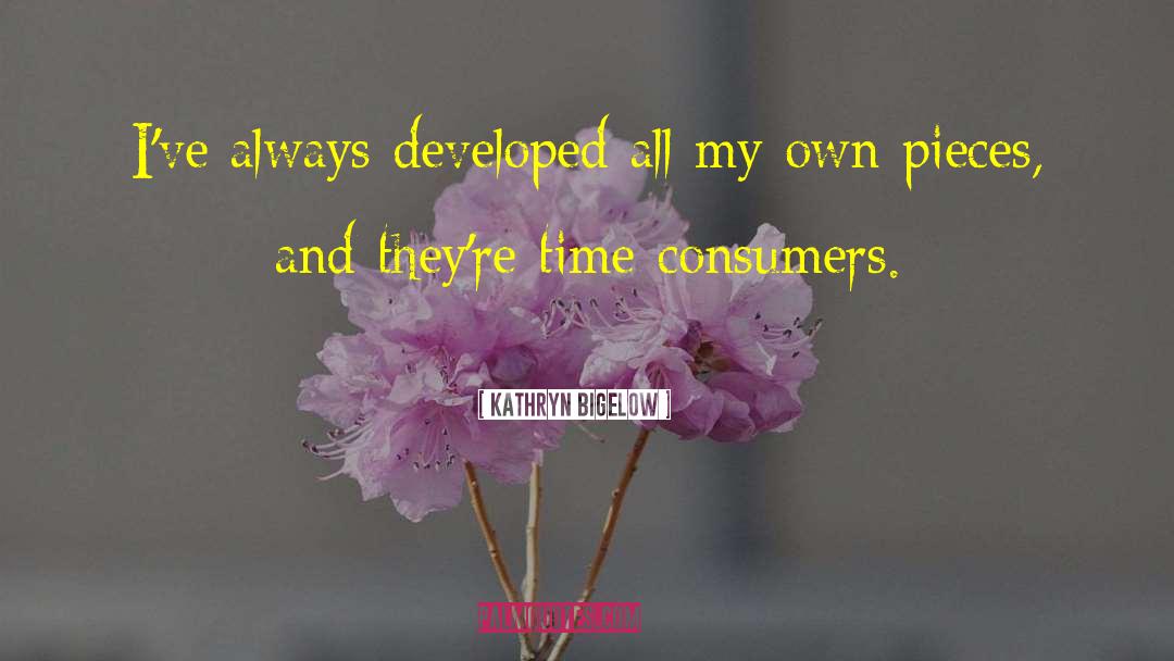Kathryn Bigelow Quotes: I've always developed all my
