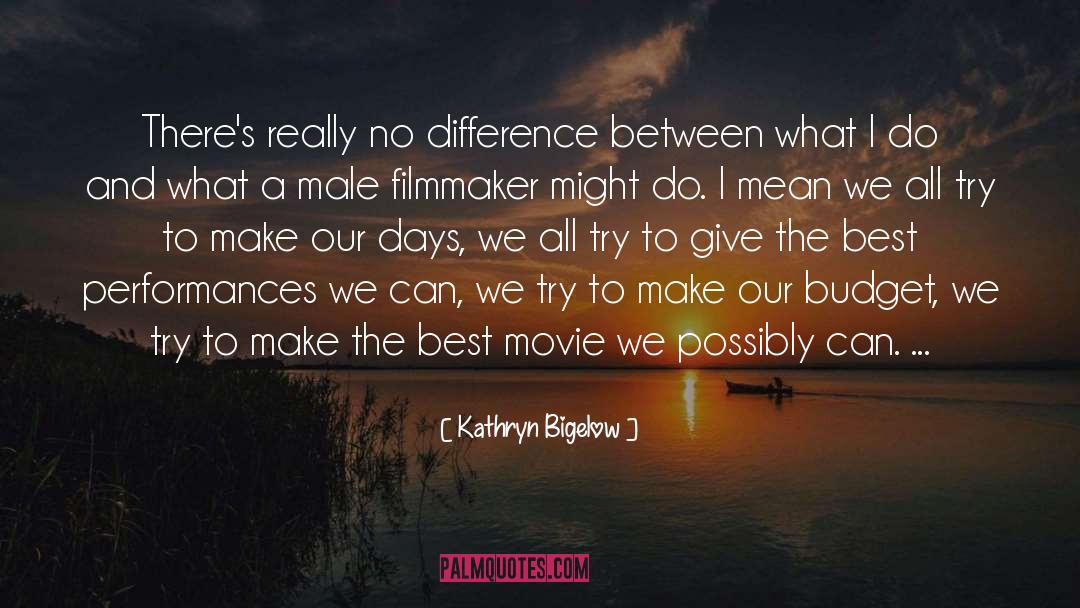 Kathryn Bigelow Quotes: There's really no difference between