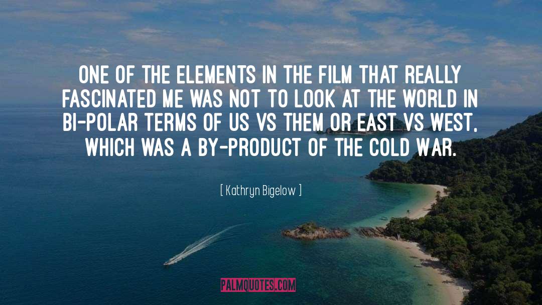 Kathryn Bigelow Quotes: One of the elements in