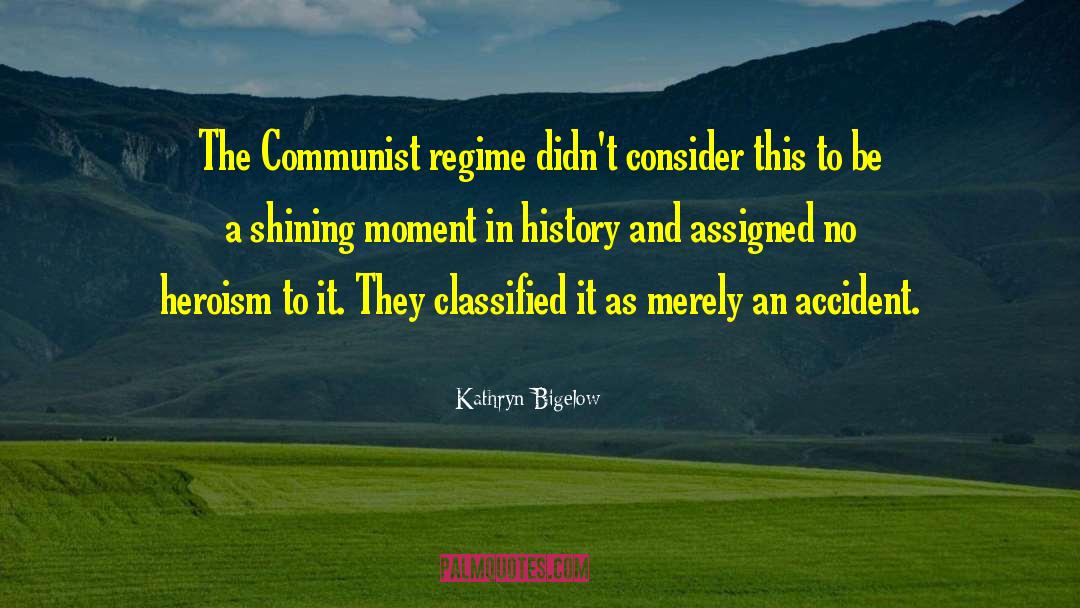 Kathryn Bigelow Quotes: The Communist regime didn't consider